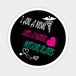 I Am A Mom and A Nurse Nothing Scares Me Magnet